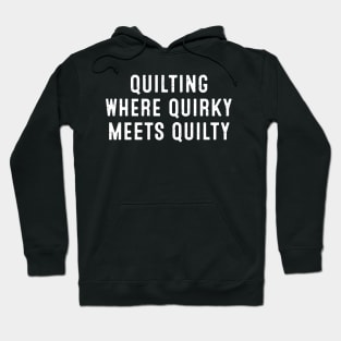 Quilting Where Quirky Meets Quilty Hoodie